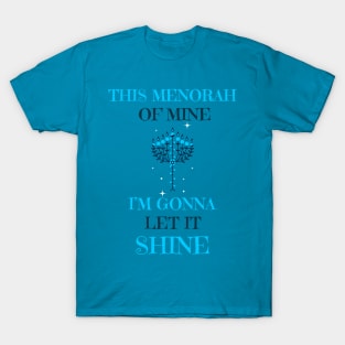 “This Menorah Of Mine, I’m Gonna Let It Shine” Decorative Menorah T-Shirt